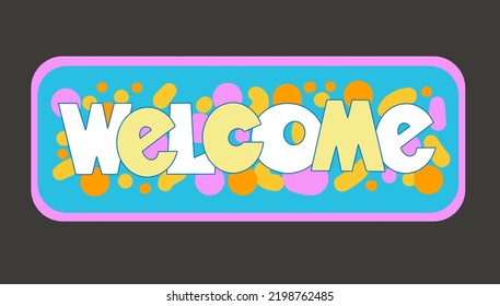 Welcome sign. Beautiful greeting card .Hand drawn invitation T-shirt print design.