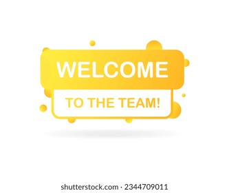 Welcome sign. Flat, yellow, welcome to the team, team welcome sign. Vector illustration