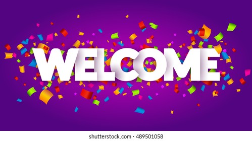 Welcome sign letters with confetti background. Celebration greeting holiday illustration. Banner confetti decoration.