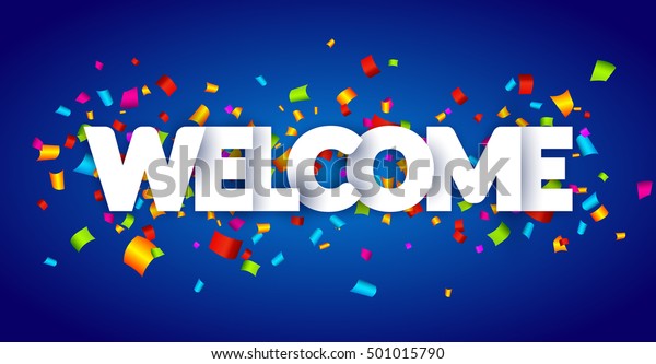 Welcome sign
letters with confetti background. Celebration greeting holiday
illustration. Banner confetti
decoration.