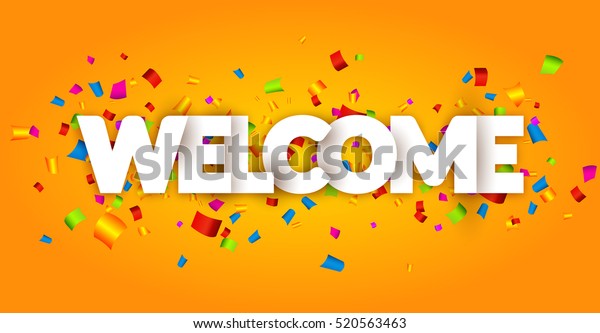 Welcome sign
letters with confetti background. Celebration greeting holiday
illustration. Banner confetti
decoration