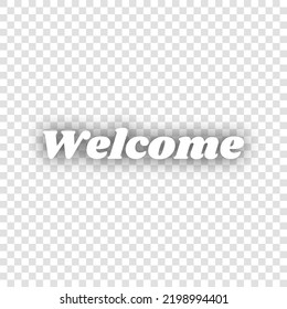 Welcome slogan. White Icon with dropped natural gray Shadow at transparent Background. Illustration.