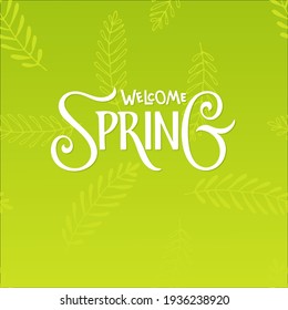 Welcome Spring calligraphy lettering on floral backdroynd. Hand drawn design for banner, brochure, card, poster. Spring time illustration. For greeting card, invitation of seasonal spring holiday.