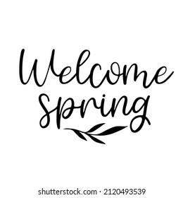 Welcome spring Hand drawn typography poster. Conceptual handwritten phrase  Hand lettered calligraphic design. Inspirational vector