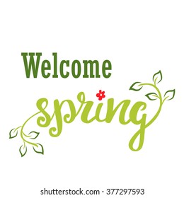 Welcome Spring. Hand lettering, calligraphy inscription with spring leaves.