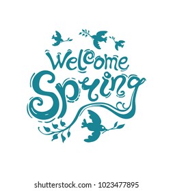Welcome Spring. Handwriting template. Vector illustration with inscription and birds with twigs isolated on white background.