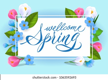 Welcome spring lettering. Tender inscription with beautiful flowers. Handwritten text, calligraphy. Can be used for greeting cards, posters and leaflets