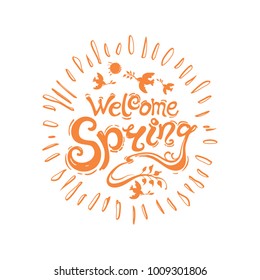 Welcome spring - round template in the form of the sun. Vector handwriting illustration with inscription and birds with twigs and rays of the sun isolated on white background.
