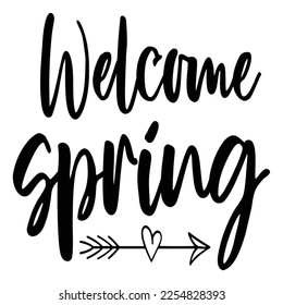 welcome spring Shirt print template, typography design for shirt, mug, iron, glass, sticker, hoodie, pillow, phone case, etc, perfect design of mothers day fathers day valentine day 