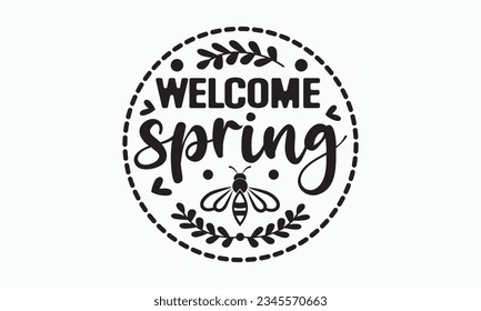 Welcome spring svg, Hello Spring Svg, Farmhouse Sign, Spring Quotes t shirt design bundle, Spring Flowers svg bundle, Cut File Cricut, Hand-Lettered Quotes, Silhouette, vector, t shirt, Easter Svg svg