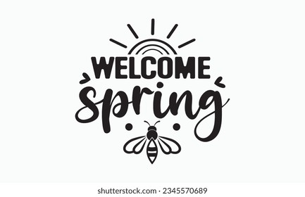 Welcome spring svg, Hello Spring Svg, Farmhouse Sign, Spring Quotes t shirt design bundle, Spring Flowers svg bundle, Cut File Cricut, Hand-Lettered Quotes, Silhouette, vector, t shirt, Easter Svg