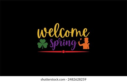 Welcome Spring - Diseño de camisetas de primavera, Archivos para cortar Cricut y silueta, Aislado sobre fondo blanco, Diseño de camiseta de caligrafía, frase de letras dibujado a mano, tarjeta, volante EPS 10