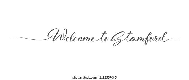 Welcome to Stamford. Stylized calligraphic greeting inscription in one line. Simple style
