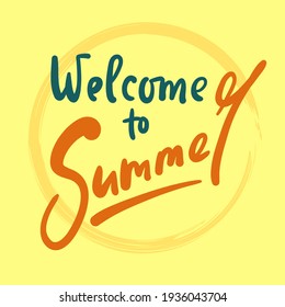 Welcome to Summer - inspire motivational quote. Hand drawn beautiful lettering. Print for inspirational poster, t-shirt, bag, cups, card, flyer, sticker, badge. Cute original funny vector sign