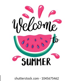 Welcome to Summer letting handwriting quote and watermelon. Emotional print with watermelon hand writing quote. Vector illustration with slices of watermelons.