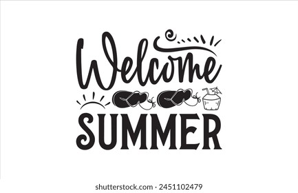 Welcome Summer - Summer T- Shirt Design, Sun, Conceptual Handwritten Phrase T Shirt Calligraphic Design, Inscription For Invitation And Greeting Card, Prints And Posters, Template.