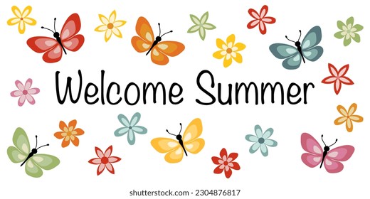 Welcome Summer - text in English language. Greeting banner with colorful butterflies and flowers.