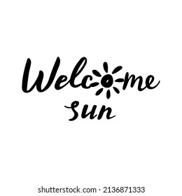 Welcome sun, handwriting phrase, vector illustration.