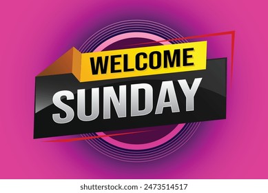 welcome Sunday word text concept icon logo sign symbol vector note 3d style for use landing page, template, social media, web, mobile app, poster, banner, flyer, background, gift card, coupon

