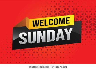 welcome Sunday word text concept icon logo sign symbol vector note 3d style for use landing page, template, social media, web, mobile app, poster, banner, flyer, background, gift card, coupon

