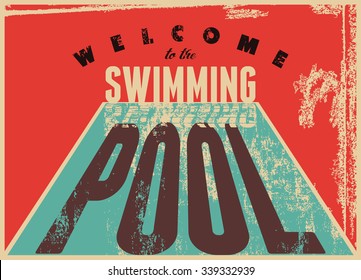 Welcome to the swimming pool. Swimming typographical vintage grunge style poster. Retro vector illustration.