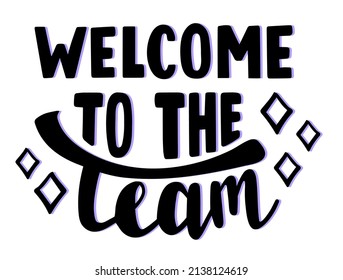 Welcome to the team hand drawn lettering logo icon. Vector phrases elements for postcards, banners, posters, mug, scrapbooking, phone cases and clothes design.  