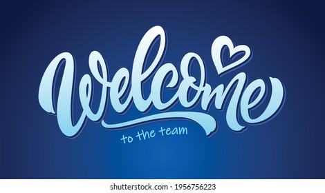 Welcome to the team lettering sign.  Handwritten modern brush lettering on blue background . Text for postcard, invitation, T-shirt print design, banner, poster, web, icon. Eps 10.