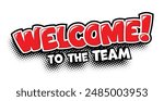 Welcome to the team. Red speech bubble with the word in comic style. Vector on transparent background