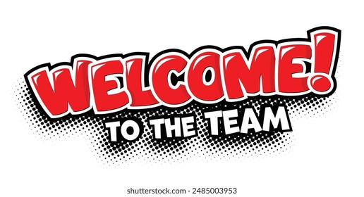 Welcome to the team. Red speech bubble with the word in comic style. Vector on transparent background