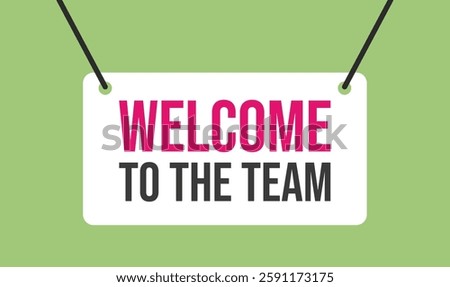 Welcome to the team template for greetings for new employee or member. Vector illustration.