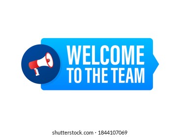 Welcome to the team written on speech bubble. Advertising sign. Vector stock illustration.	