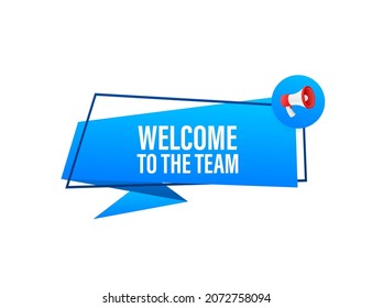 Welcome to the team written on speech bubble. Advertising sign