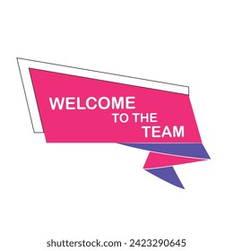 Welcome to the team written on speech bubble. Advertising sign. Vector stock illustration.