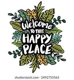 Welcome to this happy place. Hand drawn lettering. Vector illustration.