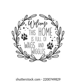 Welcome this home is full of wags and wiggles Pet door hanger. Vector Farmhouse quotes. Dog round sign. Welcome farm sign. Round design on white background.