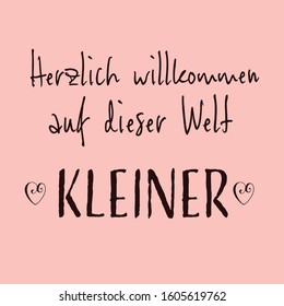 Welcome to this world little one, translated in German. Vector lettering composition, calligraphy, handwritten logo. Design for postcards, t-shirts, banners, greeting cards, mugs, stickers. EPS 10