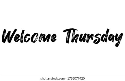 welcome thursday Brush Hand drawn Typography Black text lettering and phrase isolated on the White background