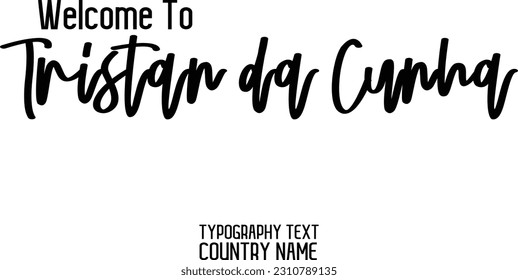 Welcome To Tristan da Cunha Country Name In Elegant Typography Text Lettering