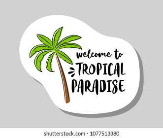 Welcome to tropical paradise - summer badge with funny text and illustration. Vector.