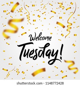 Welcome Tuesday with Golden Confetti - Today, Day, weekdays, calender, Lettering, Handwritten, vector for greeting