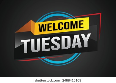 welcome Tuesday word text concept icon logo sign symbol vector day note 3d style for use landing page, template, ui, web, mobile app, poster, banner, flyer, backdrop, gift card, coupon

