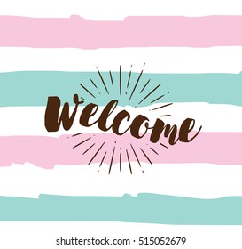 Welcome. Typography for poster, invitation, greeting card or t-shirt. Vector lettering banner, inscription, calligraphy design. Text background