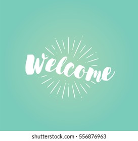 Welcome. Typography for poster, invitation, greeting card or t-shirt. Vector lettering banner, inscription, calligraphy design. Text background