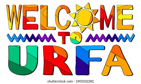 Welcome To Urfa. Multicolored bright funny cartoon colorful isolated inscription, sun. Turkish Urfa for print on clothing, t-shirt, banner, sticker, flyer, card, souvenir. Stock vector picture.