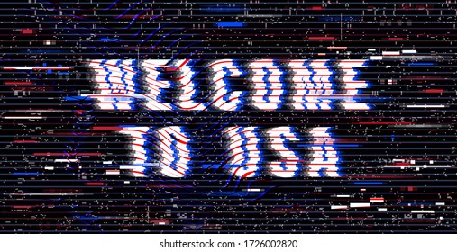 Welcome To USA inscription in a distorted glitch style on a black background. Design element for event advertising, branding, shares, promotion. Vector illustration.