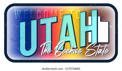 Welcome to Utah vintage rusty metal sign vector illustration. Vector state map in grunge style with Typography hand drawn lettering.
