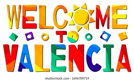 Welcome To Valencia. Multicolored bright funny cartoon colorful isolated inscription, sun. Spain Valencia for print on clothing, spanish t-shirt, banner, flyer, card, souvenir. Stock vector image.
