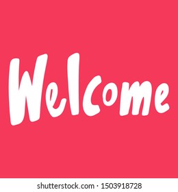 Welcome. Vector hand drawn illustration with cartoon lettering. Good as a sticker, video blog cover, social media message, gift cart, t shirt print design.