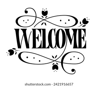 Welcome Vector Hand Lettering. Single Word Welcome Black and White. Handwritten Text Decorated with Flourishes and Flowers.