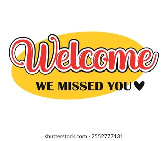 Welcome we missed you! Bright vector typography banner